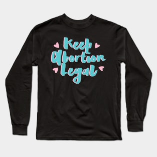 Keep Abortion Legal, Protect Roe V. Wade , Pro Roe 1973 Long Sleeve T-Shirt